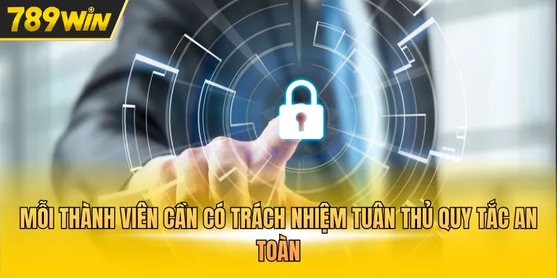 Mỗi thành viên cần có trách nhiệm tuân thủ quy tắc an toàn