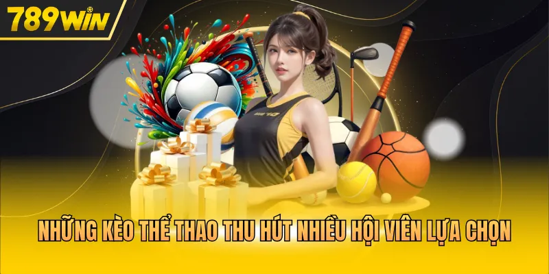 Những kèo thể thao thu hút nhiều hội viên lựa chọn